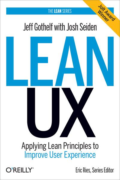 PDF — Lean UX : Applying Lean Principles to Improve User Experience (O’Reilly, 2016)